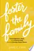 Foster the Family: Encouragement, Hope, and Practical Help for the Christian Foster Parent