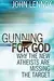 Gunning for God: A Critique of the New Atheism
