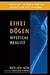Eihei Dogen: Mystical Realist