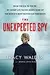 The Unexpected Spy: From the CIA to the FBI, My Secret Life Taking Down Some of the World's Most Notorious Terrorists