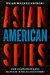 Asian American Spies: How Asian Americans Helped Win the Allied Victory