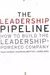 The Leadership Pipeline: How to Build the Leadership Powered Company