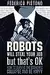 Robots Will Steal Your Job, But That's OK: How to Survive the Economic Collapse and Be Happy