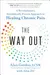The Way Out: A Revolutionary, Scientifically Proven Approach to Healing Chronic Pain