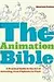 The Animation Bible: A Practical Guide to the Art of Animating from Flipbooks to Flash