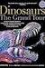 Dinosaurs—The Grand Tour: Everything Worth Knowing About Dinosaurs from Aardonyx to Zuniceratops