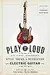 Play It Loud: An Epic History of the Style, Sound, & Revolution of the Electric Guitar