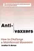 Anti-Vaxxers: How to Challenge a Misinformed Movement