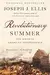 Revolutionary Summer: The Birth of American Independence