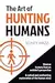 The Art of Hunting Humans: A radical and confronting explanation of the human mind
