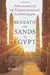 Beneath the Sands of Egypt: Adventures of an Unconventional Archaeologist