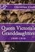 Queen Victoria's Granddaughters 1860-1918