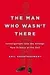 The Man Who Wasn't There: Investigations into the Strange New Science of the Self