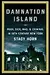 Damnation Island: Poor, Sick, Mad, & Criminal in 19th-Century New York