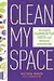 Clean My Space: The Secret to Cleaning Better, Faster--and Loving Your Home Every Day