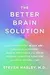The Better Brain Solution: How to Start Now--At Any Age--To Reverse and Prevent Insulin Resistance of the Brain, Sharpen Cognitive Function, and Avoid Memory Loss
