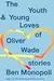 The Youth & Young Loves of Oliver Wade