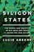 Silicon States: The Power and Politics of Big Tech and What It Means for Our Future