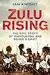 Zulu Rising: The Epic Story of iSandlwana and Rorke's Drift