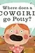 Where Does a Cowgirl Go Potty?