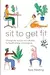 Sit to Get Fit: Change the way you sit in 28 days for health, energy and longevity