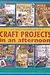 The Encyclopedia of Craft Projects in an afternoon®: Easy, Step-by-Step Crafts with Basic How-To Instructions-All Illustrated with Over 500 Photos!