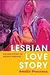 Lesbian Love Story: A Queer History of Sapphic Romance