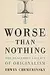 Worse Than Nothing: The Dangerous Fallacy of Originalism