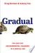 Gradual: The Case for Incremental Change in a Radical Age