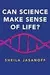 Can Science Make Sense of Life?