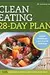 The Clean Eating 28-Day Plan: A Healthy Cookbook and 4-Week Plan for Eating Clean