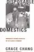 Disposable Domestics: Immigrant Women Workers in the Global Economy