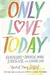 Only Love Today: Reminders to Breathe More, Stress Less, and Choose Love