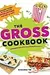 The Gross Cookbook: Awesome Recipes for