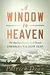 A Window to Heaven: The Daring First Ascent of Denali: America's Wildest Peak