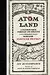 Atom Land: A Guided Tour Through the Strange and Impossibly Small World of Particle Physics