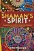 The Shaman's Spirit: Discovering the Wisdom of Nature, Power Animals, Sacred Places and Rituals