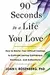 90 Seconds to a Life You Love: How to Master Your Difficult Feelings to Cultivate Lasting Confidence, Resilience, and Authenticity