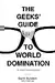 The Geeks' Guide to World Domination: Be Afraid, Beautiful People