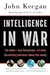 Intelligence in War: The value--and limitations--of what the military can learn about the enemy