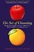 The Art of Choosing: The Decisions We Make Everyday of Our Lives, What They Say About Us and How We Can Improve Them