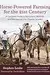 Horse-Powered Farming for the 21st Century: A Complete Guide to Equipment, Methods, and Management for Organic Growers
