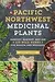 Pacific Northwest Medicinal Plants: Identify, Harvest, and Use 120 Wild Herbs for Health and Wellness