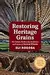 Restoring Heritage Grains: The Culture, Biodiversity, Resilience, and Cuisine of Ancient Wheats