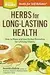 Herbs for Long-Lasting Health: How to Make and Use Herbal Remedies for Lifelong Vitality