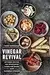 Vinegar Revival Cookbook: Artisanal Recipes for Brightening Dishes and Drinks with Homemade Vinegars