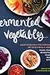Fermented Vegetables: Creative Recipes for Fermenting 64 Vegetables & Herbs in Krauts, Kimchis, Brined Pickles, Chutneys, Relishes & Pastes