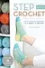 Step Into Crochet: Crocheted Sock Techniques--from Basic to Beyond!