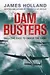 Dam Busters: The True Story of the Legendary Raid on the Ruhr
