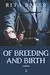 Of Breeding and Birth: A novel